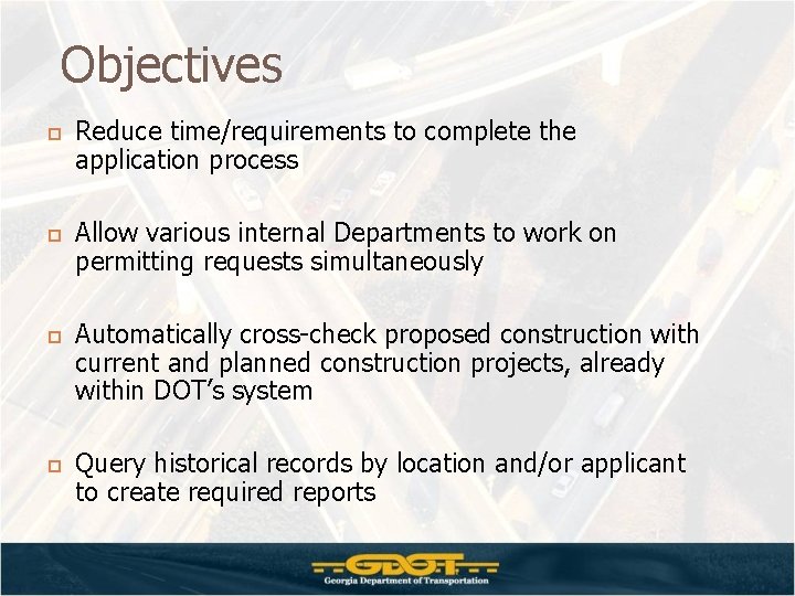 Objectives Reduce time/requirements to complete the application process Allow various internal Departments to work Objectives Reduce time/requirements to complete the application process Allow various internal Departments to work