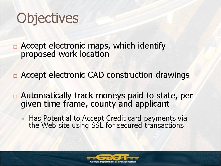 Objectives Accept electronic maps, which identify proposed work location Accept electronic CAD construction drawings Objectives Accept electronic maps, which identify proposed work location Accept electronic CAD construction drawings