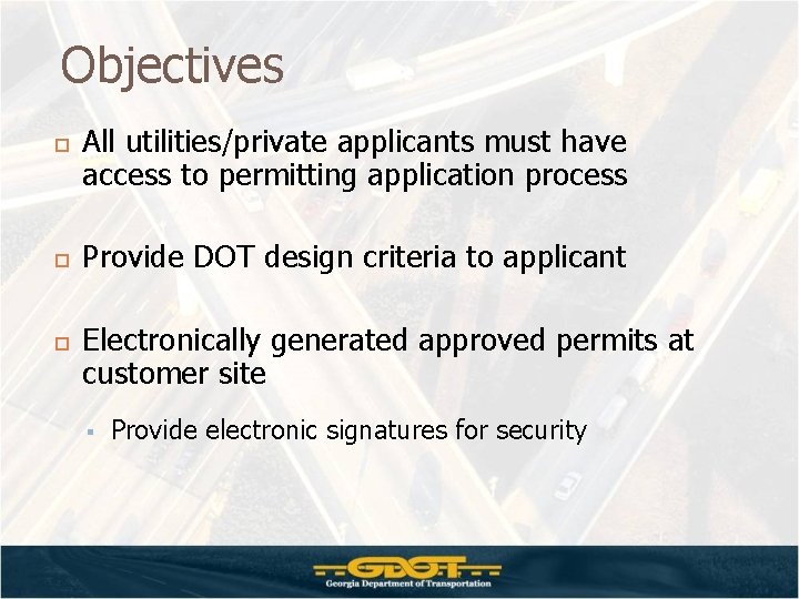 Objectives All utilities/private applicants must have access to permitting application process Provide DOT design Objectives All utilities/private applicants must have access to permitting application process Provide DOT design