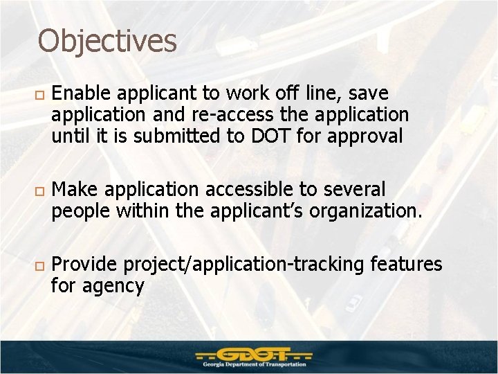 Objectives Enable applicant to work off line, save application and re-access the application until Objectives Enable applicant to work off line, save application and re-access the application until