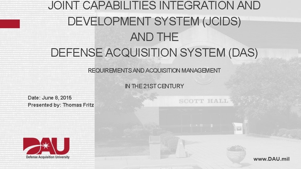 JOINT CAPABILITIES INTEGRATION AND DEVELOPMENT SYSTEM (JCIDS) AND THE DEFENSE ACQUISITION SYSTEM (DAS) REQUIREMENTS