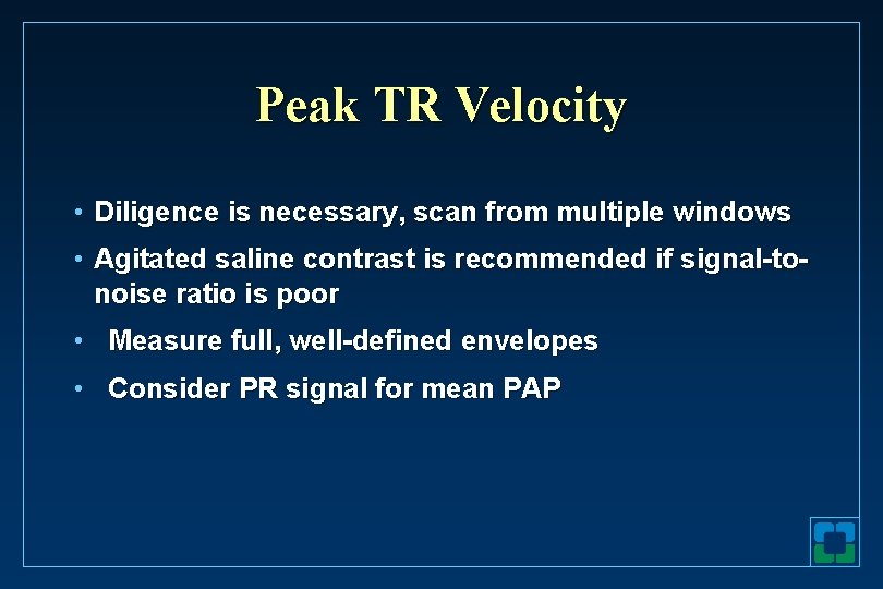 Peak TR Velocity • Diligence is necessary, scan from multiple windows • Agitated saline