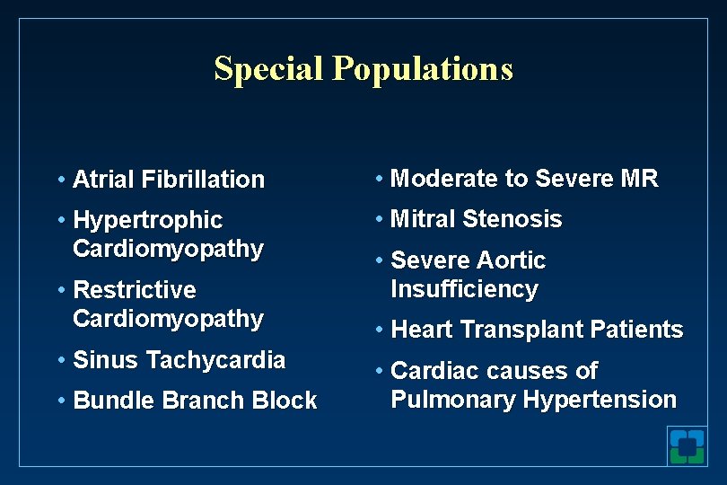 Special Populations • Atrial Fibrillation • Moderate to Severe MR • Hypertrophic Cardiomyopathy •