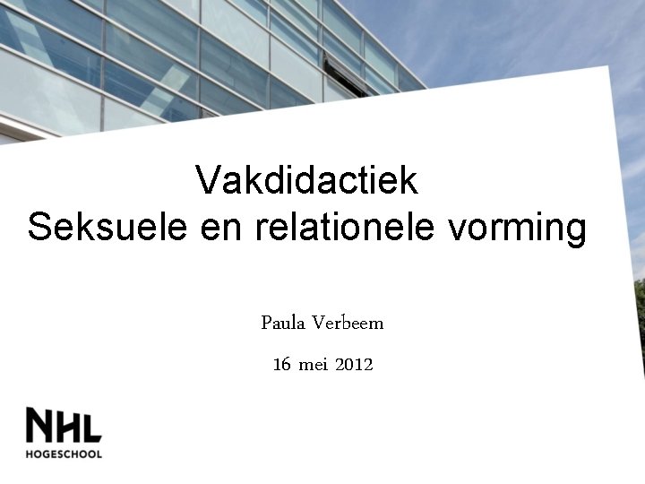 Vakdidactiek Seksuele en relationele vorming Paula Verbeem 16 mei 2012 