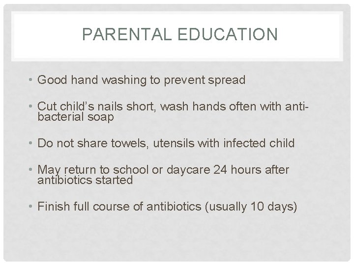 PARENTAL EDUCATION • Good hand washing to prevent spread • Cut child’s nails short, PARENTAL EDUCATION • Good hand washing to prevent spread • Cut child’s nails short,