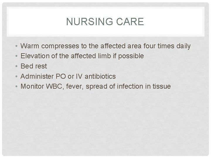 NURSING CARE • • • Warm compresses to the affected area four times daily NURSING CARE • • • Warm compresses to the affected area four times daily