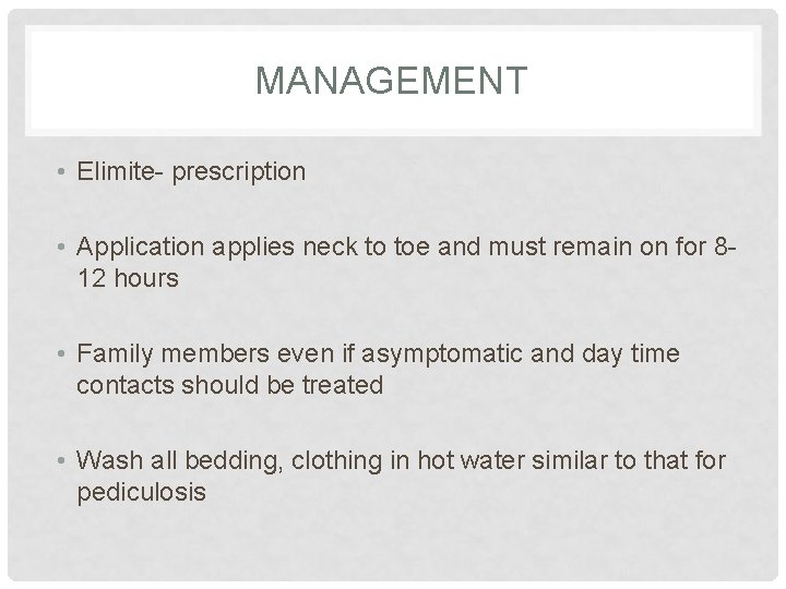 MANAGEMENT • Elimite- prescription • Application applies neck to toe and must remain on MANAGEMENT • Elimite- prescription • Application applies neck to toe and must remain on