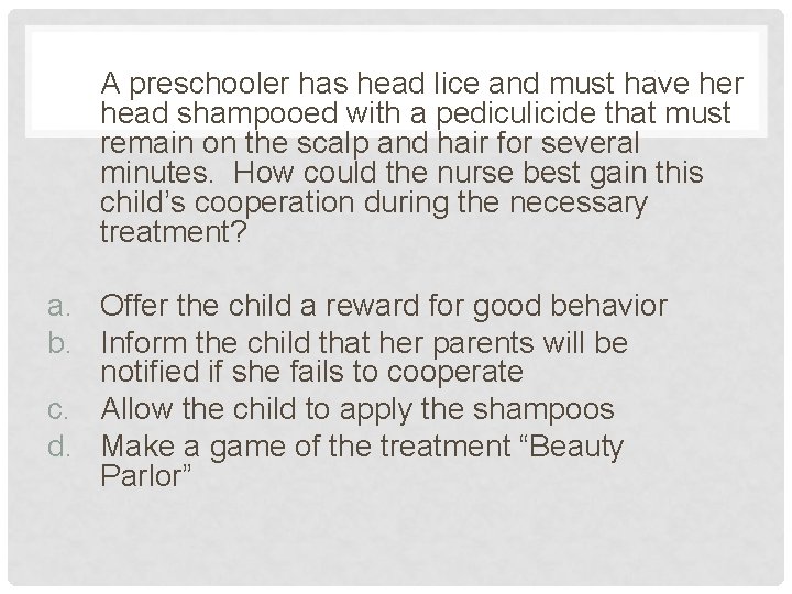 A preschooler has head lice and must have her head shampooed with a pediculicide A preschooler has head lice and must have her head shampooed with a pediculicide