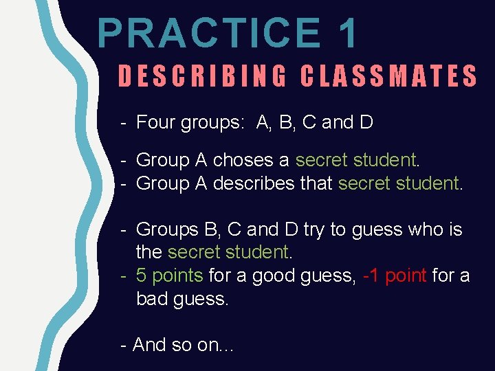 PRACTICE 1 DESCRIBING CLASSMATES - Four groups: A, B, C and D - Group