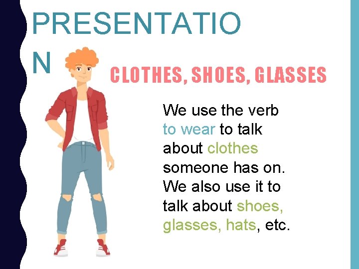 PRESENTATIO N CLOTHES, SHOES, GLASSES We use the verb to wear to talk about