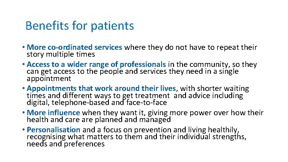 Benefits for patients • More co-ordinated services where they do not have to repeat