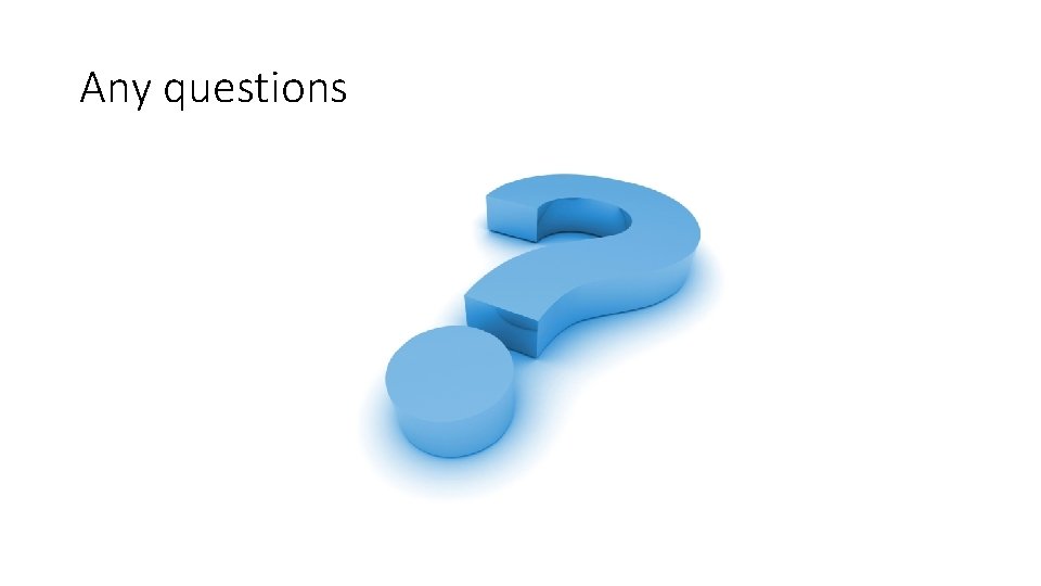 Any questions 