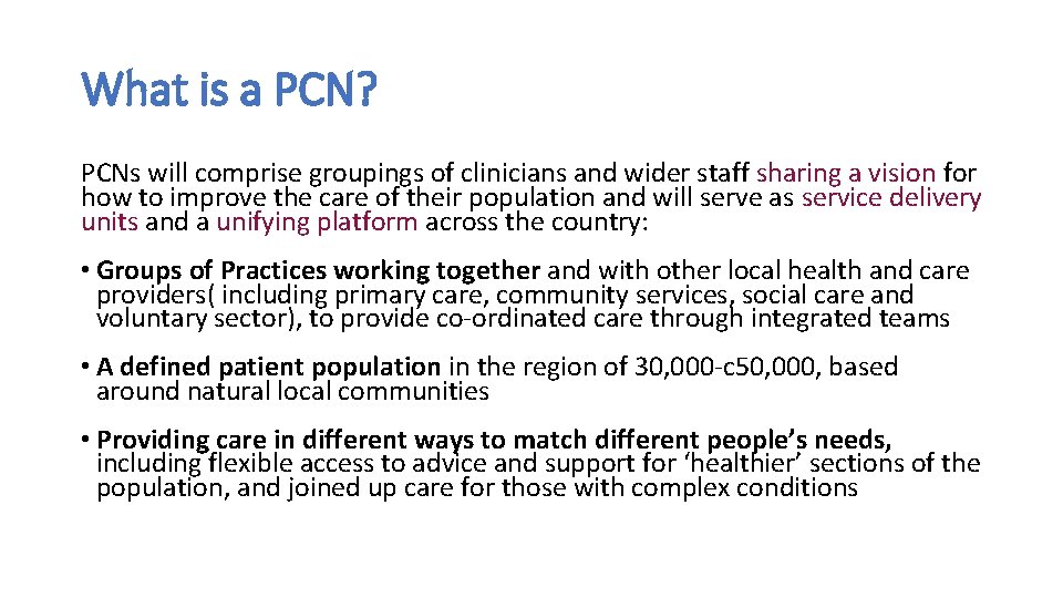 What is a PCN? PCNs will comprise groupings of clinicians and wider staff sharing