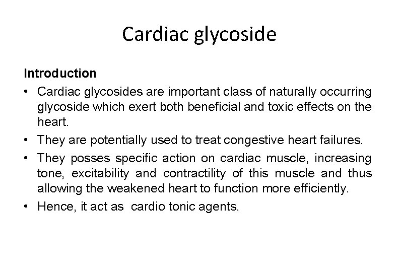 Cardiac glycoside Introduction • Cardiac glycosides are important class of naturally occurring glycoside which