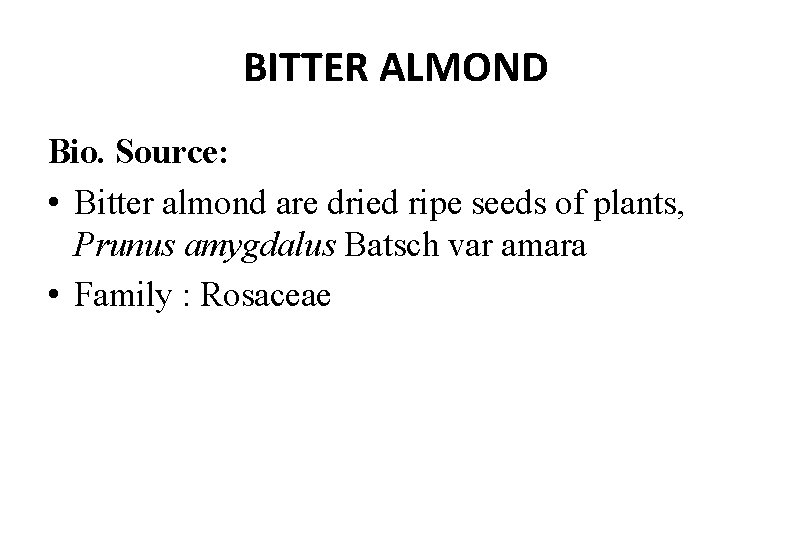 BITTER ALMOND Bio. Source: • Bitter almond are dried ripe seeds of plants, Prunus