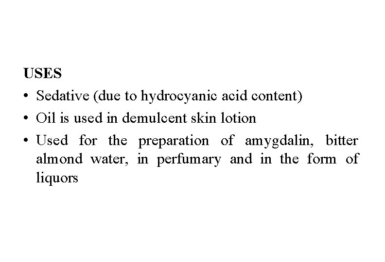 USES • Sedative (due to hydrocyanic acid content) • Oil is used in demulcent