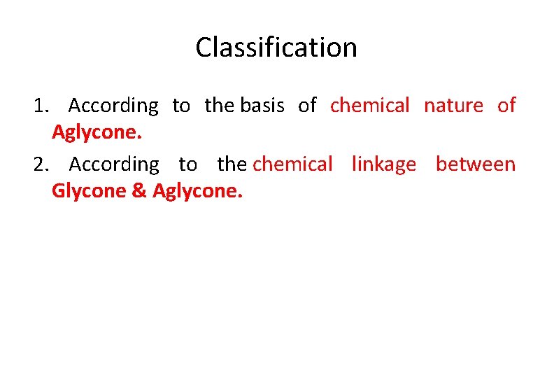 Classification 1. According to the basis of chemical nature of Aglycone. 2. According to