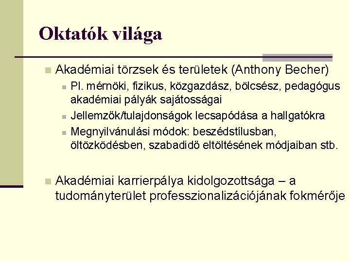 Oktatók világa n Akadémiai törzsek és területek (Anthony Becher) n n Pl. mérnöki, fizikus, Oktatók világa n Akadémiai törzsek és területek (Anthony Becher) n n Pl. mérnöki, fizikus,