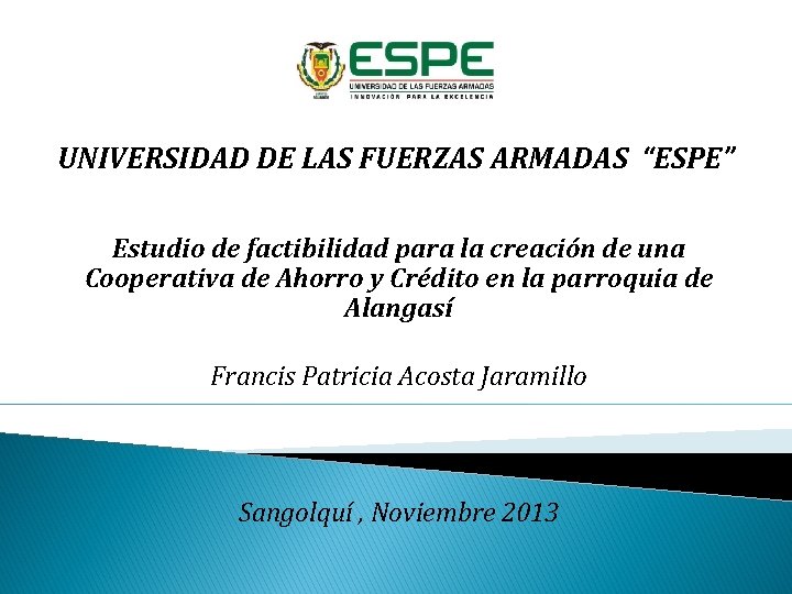 UNIVERSIDAD DE LAS FUERZAS ARMADAS “ESPE” Estudio de factibilidad para la creación de una