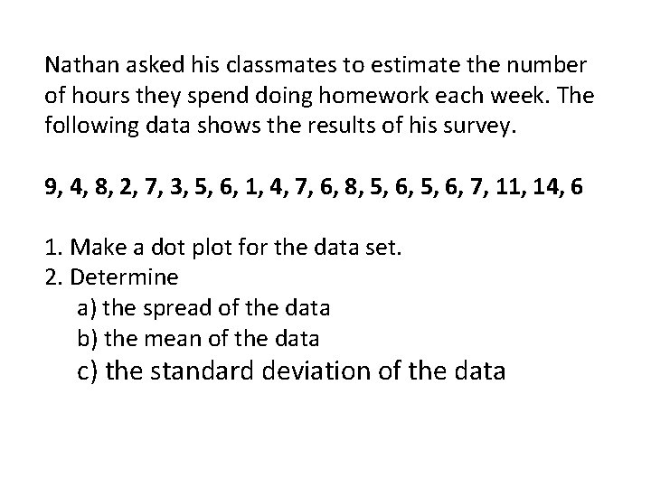 Nathan asked his classmates to estimate the number of hours they spend doing homework