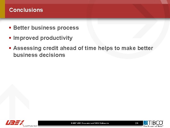 Conclusions § Better business process § Improved productivity § Assessing credit ahead of time