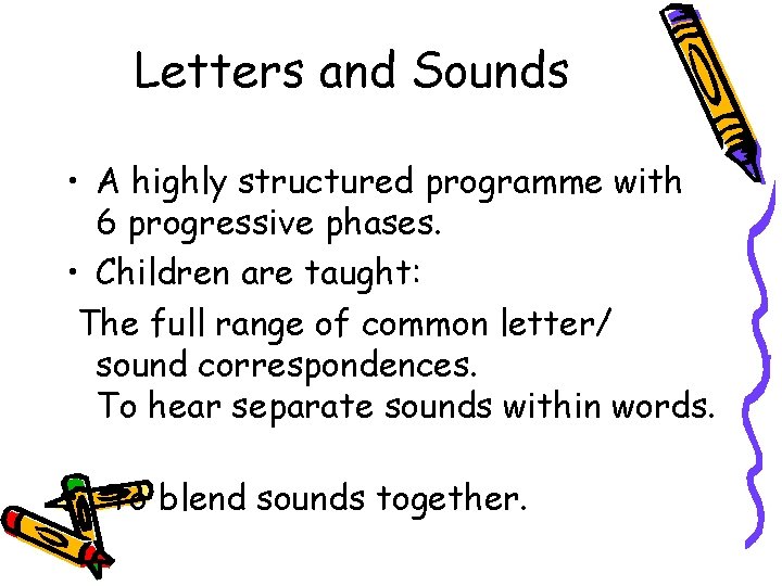 Letters and Sounds • A highly structured programme with 6 progressive phases. • Children