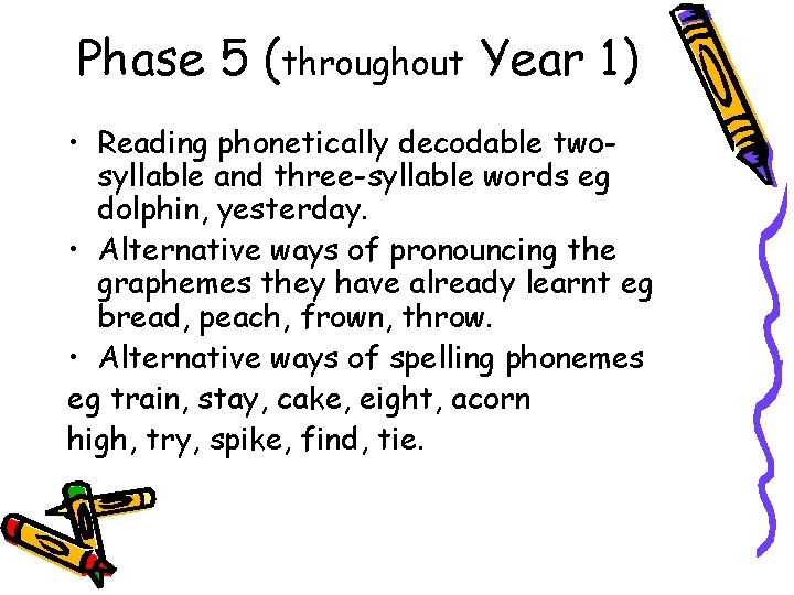 Phase 5 (throughout Year 1) • Reading phonetically decodable twosyllable and three-syllable words eg