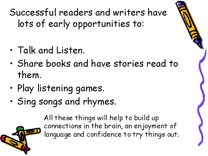 Successful readers and writers have lots of early opportunities to: • Talk and Listen.