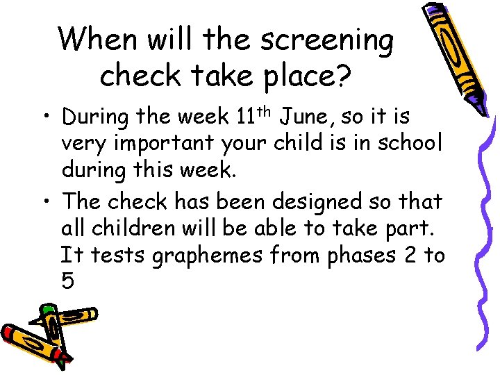 When will the screening check take place? • During the week 11 th June,