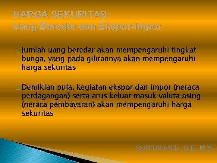 HARGA SEKURITAS: Uang Beredar dan Ekspor-Impor � Jumlah uang beredar akan mempengaruhi tingkat bunga,