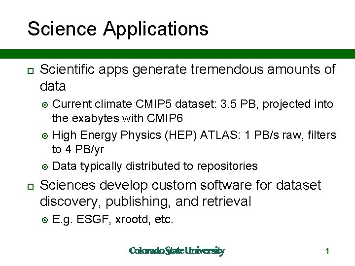 Science Applications Scientific apps generate tremendous amounts of data Current climate CMIP 5 dataset: