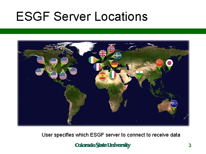 ESGF Server Locations User specifies which ESGF server to connect to receive data 33