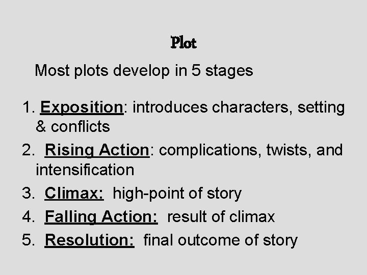 Plot Most plots develop in 5 stages 1. Exposition: introduces characters, setting & conflicts