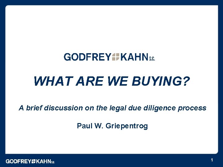 WHAT ARE WE BUYING? A brief discussion on the legal due diligence process Paul