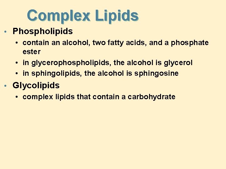 Complex Lipids • Phospholipids • contain an alcohol, two fatty acids, and a phosphate
