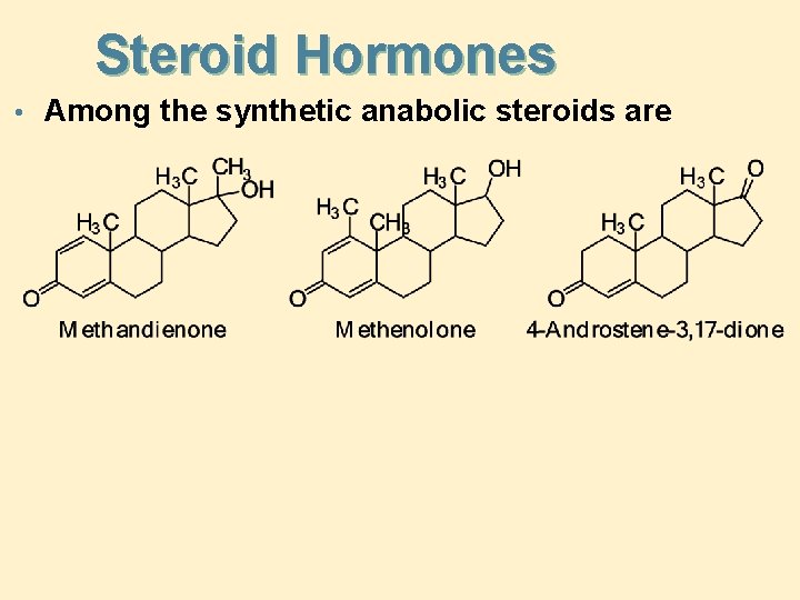 Steroid Hormones • Among the synthetic anabolic steroids are 