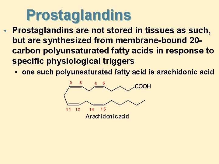 Prostaglandins • Prostaglandins are not stored in tissues as such, but are synthesized from