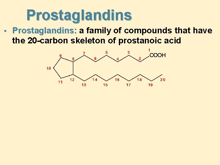 Prostaglandins • Prostaglandins: a family of compounds that have the 20 -carbon skeleton of