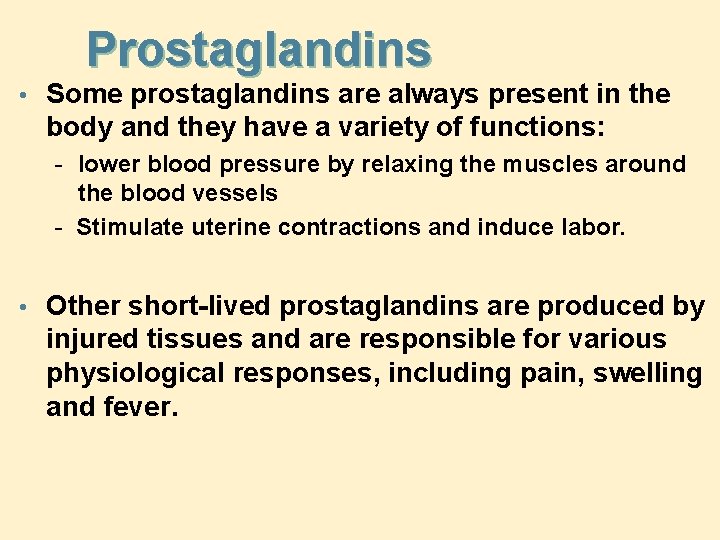 Prostaglandins • Some prostaglandins are always present in the body and they have a