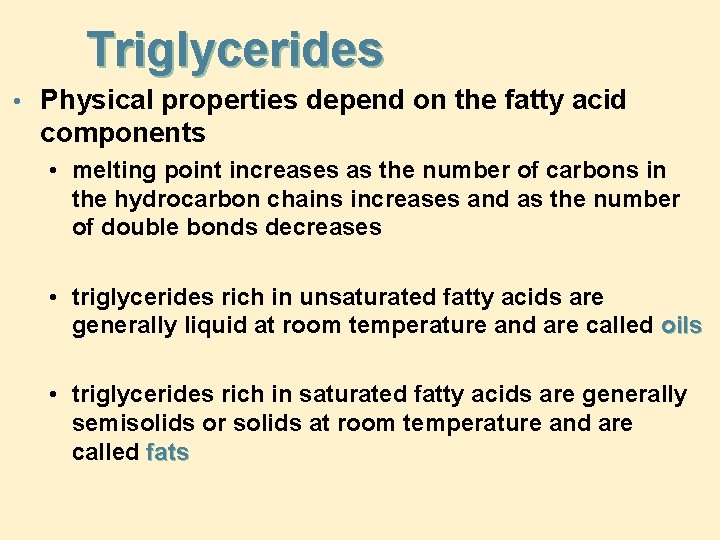 Triglycerides • Physical properties depend on the fatty acid components • melting point increases
