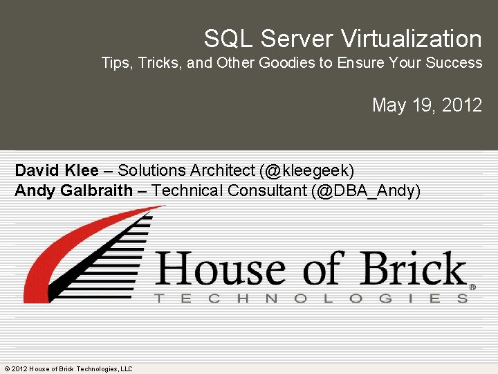 SQL Server Virtualization Tips, Tricks, and Other Goodies to Ensure Your Success May 19,