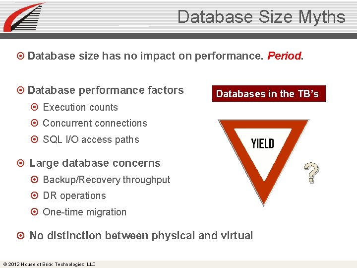 Database Size Myths Database size has no impact on performance. Period. Database performance factors