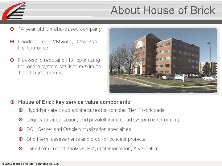 About House of Brick 14 year old Omaha-based company Leader: Tier-1 VMware, Database Performance