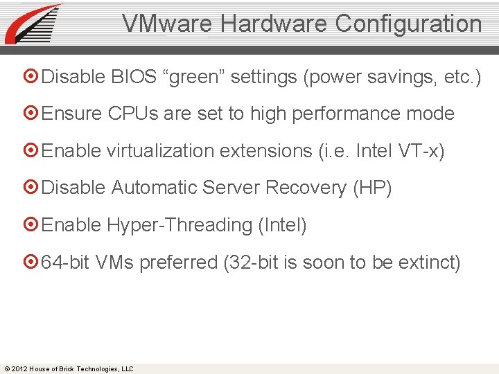 VMware Hardware Configuration Disable BIOS “green” settings (power savings, etc. ) Ensure CPUs are