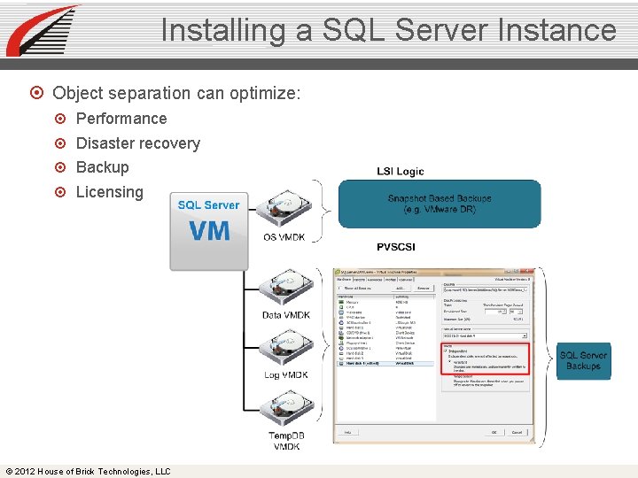 Installing a SQL Server Instance Object separation can optimize: Performance Disaster recovery Backup Licensing