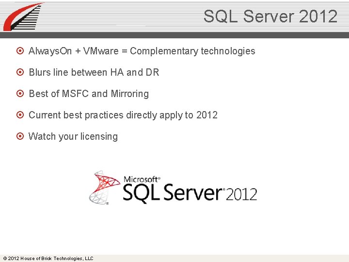 SQL Server 2012 Always. On + VMware = Complementary technologies Blurs line between HA