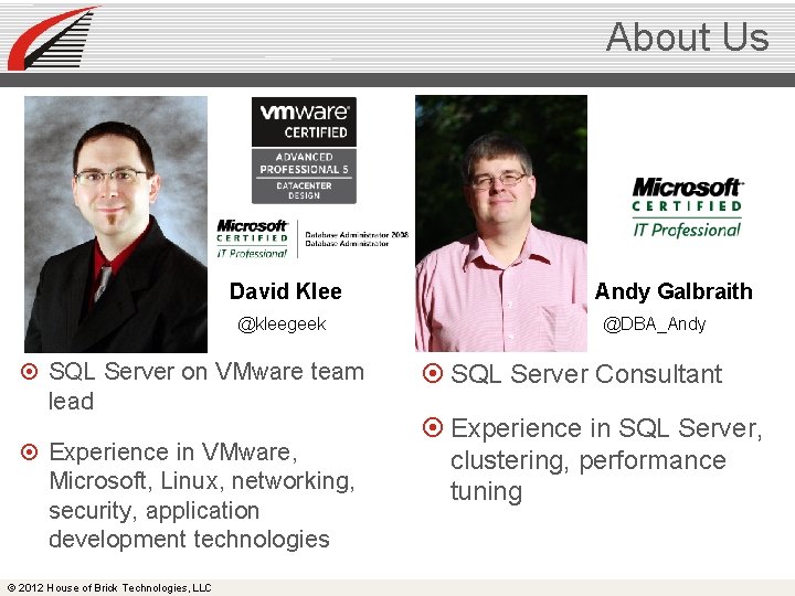 About Us David Klee @kleegeek SQL Server on VMware team lead Experience in VMware,