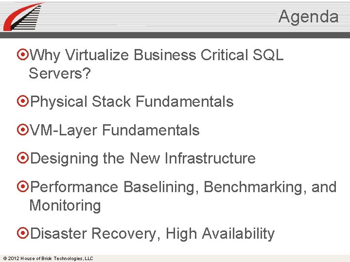 Agenda Why Virtualize Business Critical SQL Servers? Physical Stack Fundamentals VM-Layer Fundamentals Designing the
