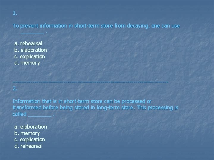 1. To prevent information in short-term store from decaying, one can use ____. a.