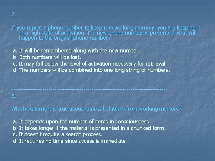 7. If you repeat a phone number to keep it in working memory, you